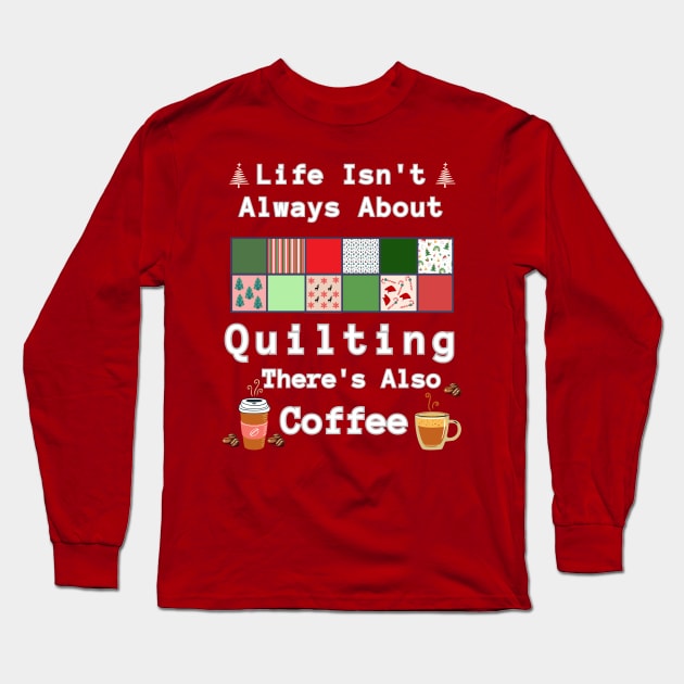 Christmas Gift For Quilter and Coffee Lover Long Sleeve T-Shirt by DorothyPaw